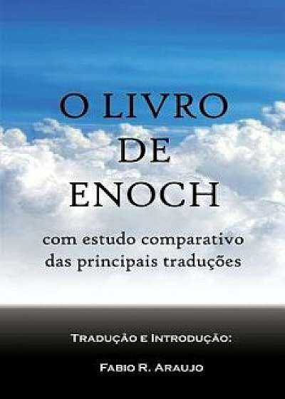 O Livro de Enoch: com estudo comparativo de traduçőes, Paperback/Fabio R. de Araujo