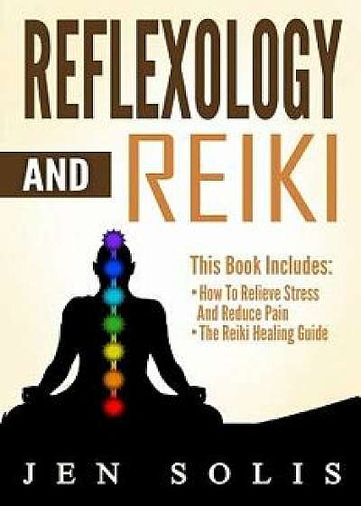 Reflexology: Reiki - 2 Books in 1, Paperback/Jen Solis