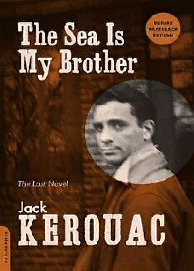 The Sea Is My Brother: The Lost Novel, Paperback/Jack Kerouac