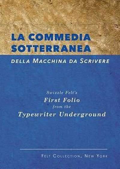 La Commedia Sotterranea Della Macchina Da Scrivere, Paperback/Marc Zegans