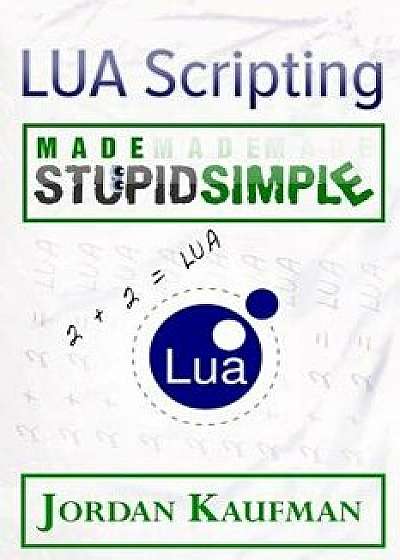 Lua Scripting Made Stupid Simple, Paperback/Jordan Kaufman