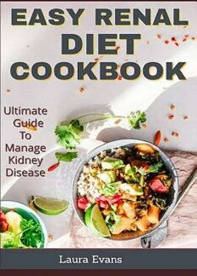 Easy Renal Diet Cookbook: Ultimate Guide To Manage Kidney Disease, Paperback/Laura Evans