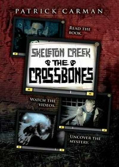 Skeleton Creek '3: The Crossbones, Paperback/Patrick Carman