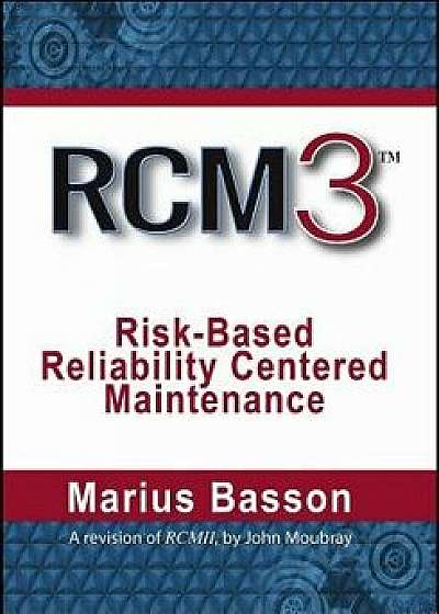 Rcm3: Risk-Based Reliability Centered Maintenance, Hardcover/Marius Basson