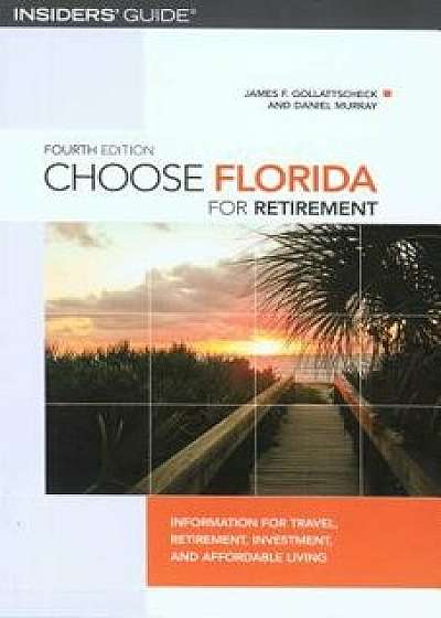 Choose Florida for Retirement: Information for Travel, Retirement, Investment, and Affordable Living, Fourth Edition, Paperback/Gollattscheck