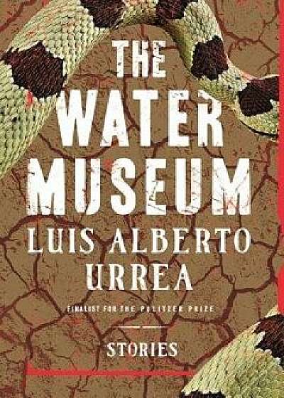 The Water Museum: Stories, Hardcover/Luis Alberto Urrea