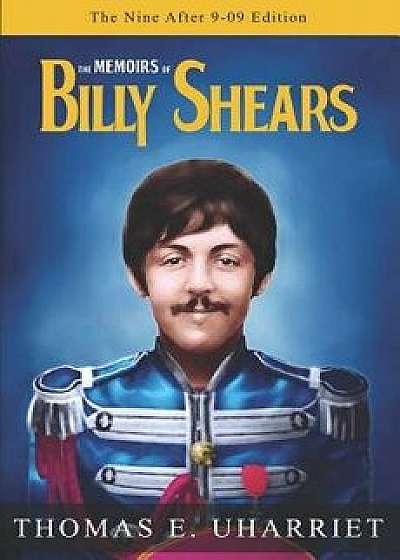 The Memoirs of Billy Shears: The Nine After 9-09 Edition, Paperback/Billy Shears