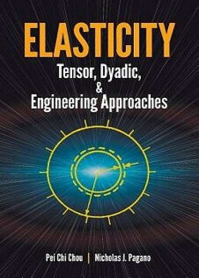 Elasticity: Tensor, Dyadic, and Engineering Approaches, Paperback/Pei Chi Chou