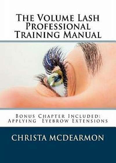 The Volume Lash Extension Professional Training Manual: Taking the Next Step in Your Lash Extension Career, Paperback/Christa McDearmon