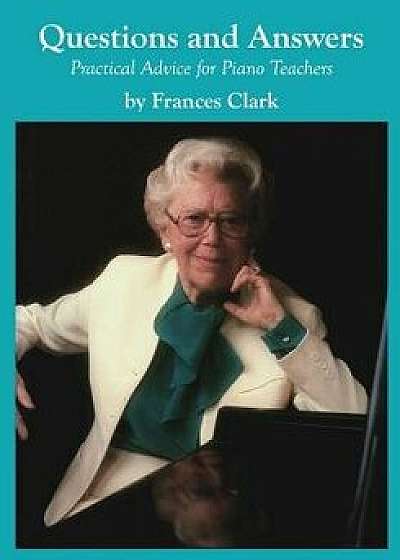Questions and Answers: Practical Advice for Piano Teachers, Paperback/Frances Clark