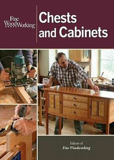 Fine Woodworking Chests and Cabinets, Paperback/Editors of Fine Woodworking