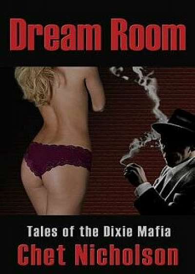Dream Room: Tales of the Dixie Mafia, Paperback/Chet Nicholson