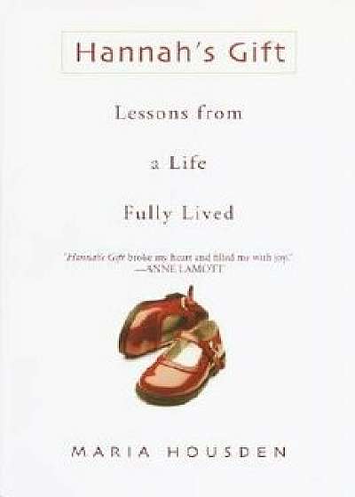 Hannah's Gift: Lessons from a Life Fully Lived, Paperback/Maria Housden