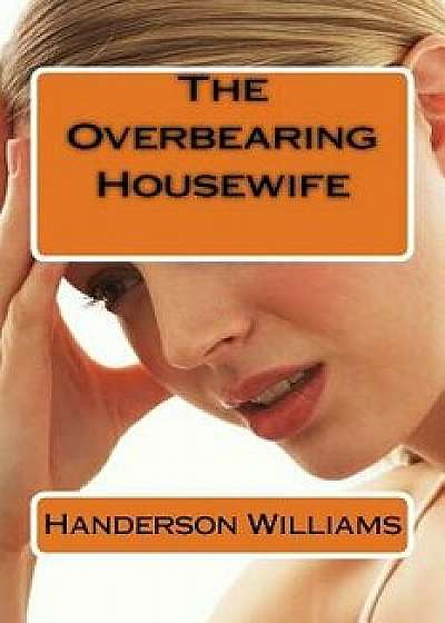 The Overbearing Housewife, Paperback/Handerson H. Williams Sr