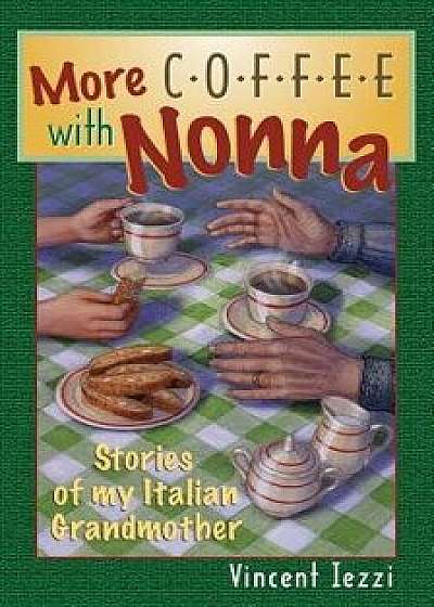 More Coffee with Nonna: Stories of My Italian Grandmother, Paperback/Vincent Iezzi