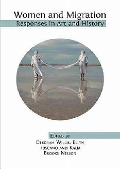 Women and Migration: Responses in Art and History, Paperback/Deborah Willis