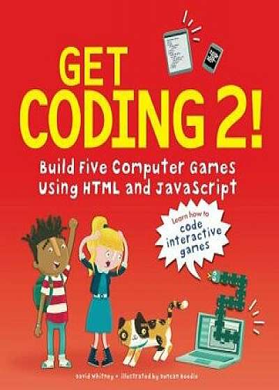 Get Coding 2! Build Five Computer Games Using HTML and JavaScript, Hardcover/David Whitney