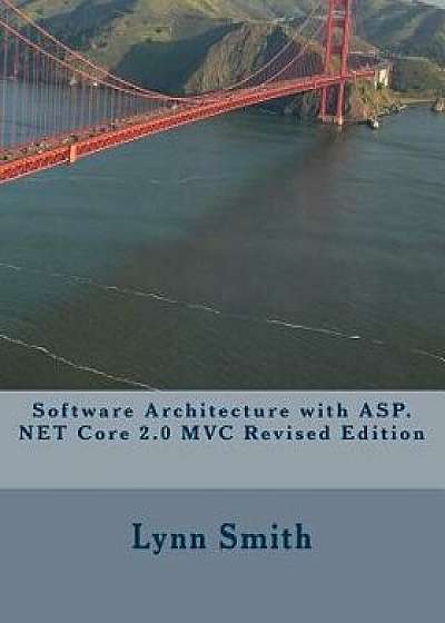 Software Architecture with ASP.NET Core 2.0 MVC Revised Edition, Paperback/Lynn Smith
