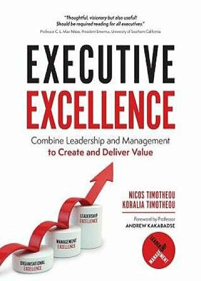 Executive Excellence: Combine Leadership and Management to Create and Deliver Value, Paperback/Koralia Timotheou