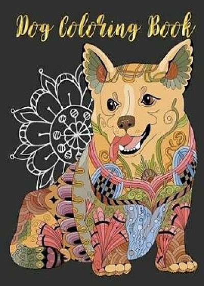 Dog Coloring Book: Dog Animals Corgi Pug Bulldog Dachshund Coloring Book Coloring Pages for Adults, Teenagers, Tweens, Older Kids, Boys,, Paperback/Animals Lovers
