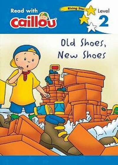 Caillou: Old Shoes, New Shoes - Read with Caillou, Level 2, Paperback/Rebecca Klevberg Moeller