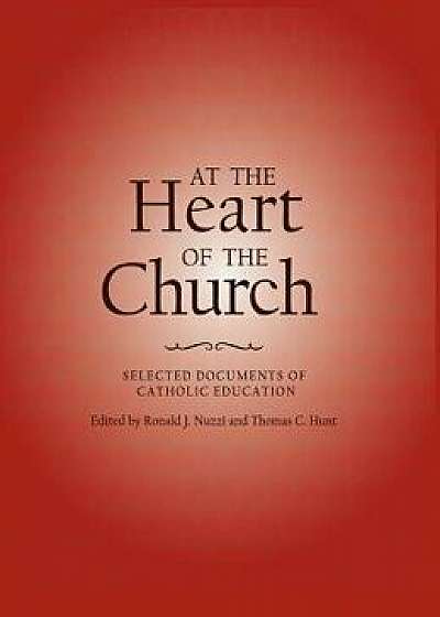 At the Heart of the Church: Selected Documents of Catholic Education, Hardcover/Catholic Church
