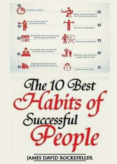 The 10 Best Habits of Successful People, Paperback/James David Rockefeller