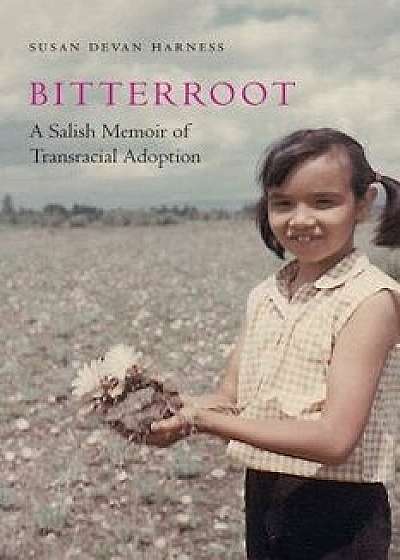 Bitterroot: A Salish Memoir of Transracial Adoption, Hardcover/Susan Devan Harness