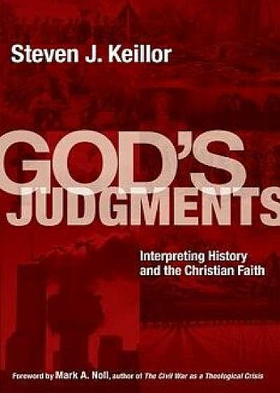 Coperta cărții God's Judgments: Interpreting History and the Christian Faith, Paperback/Steven J. Keillor