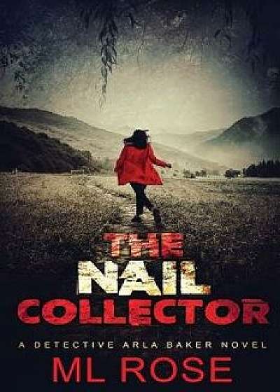 The Nail Collector: A gripping serial killer thriller with a heart stopping climax, Paperback/M. L. Rose
