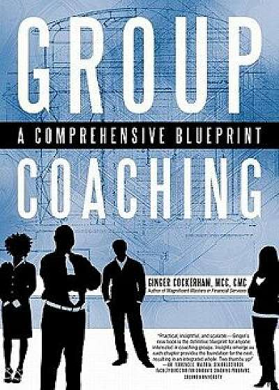Group Coaching: A Comprehensive Blueprint, Paperback/Ginger Cockerham MCC