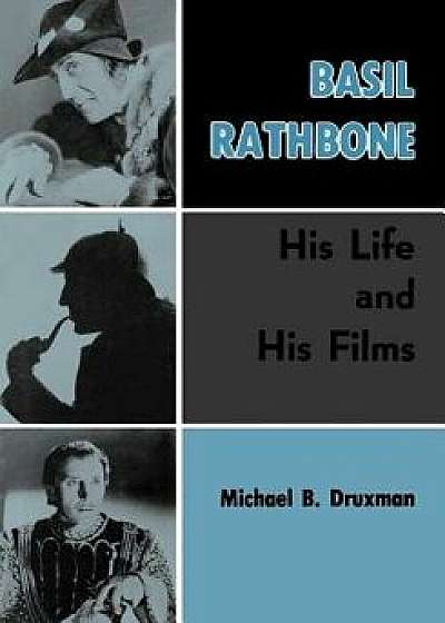 Basil Rathbone: His Life and His Films/Michael B. Druxman