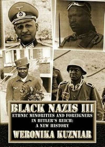 Black Nazis III: Ethnic Minorities and Foreigners in Hitler's Reich: A New History, Paperback/Weronika Kuzniar