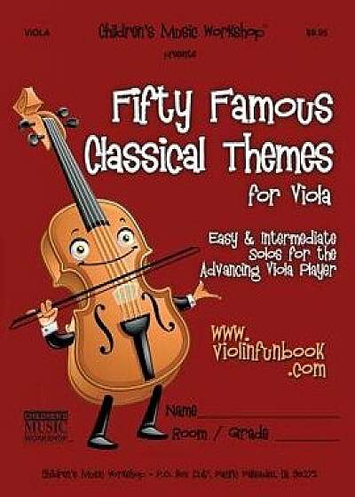 Fifty Famous Classical Themes for Viola: Easy and Intermediate Solos for the Advancing Viola Player, Paperback/MR Larry E. Newman