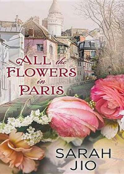 All the Flowers in Paris/Sarah Jio