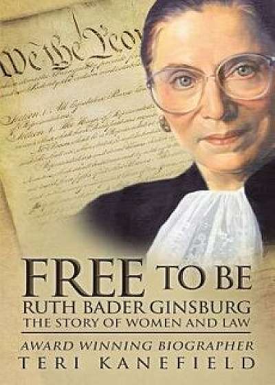 Free to Be Ruth Bader Ginsburg: The Story of Women and Law, Paperback/Teri Kanefield