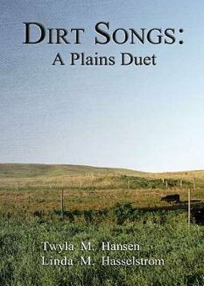 Dirt Songs: A Plains Duet, Paperback/Twyla M. Hansen