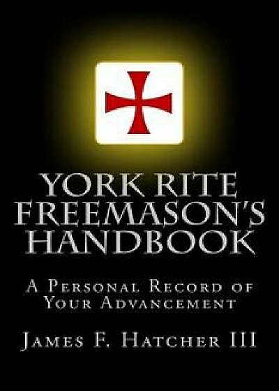 York Rite Freemason's Handbook, Paperback/James F. Hatcher III