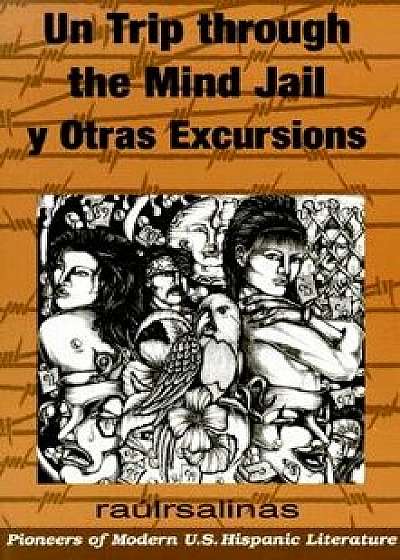 Un Trip Through the Mind Jail y Otras Excursiones, Paperback/Raulrsalinas