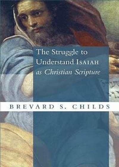 Struggle to Understand Isaiah as Christian Scripture, Paperback/Brevard S. Childs