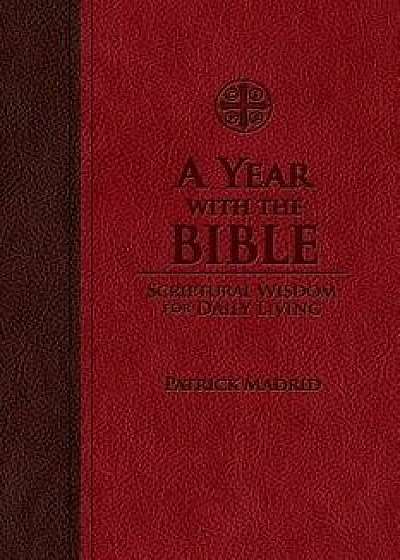 A Year with the Bible: Scriptural Wisdom for Daily Living/Patrick Madrid