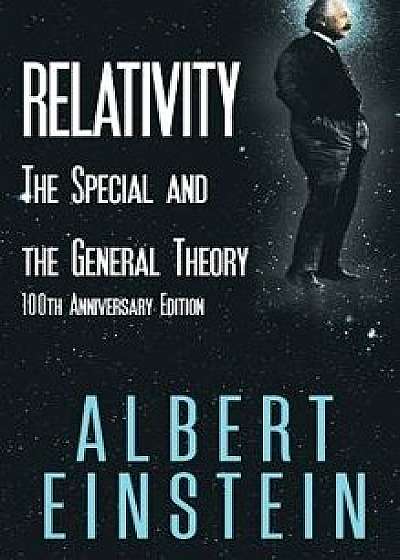 Relativity: The Special and the General Theory, 100th Anniversary Edition, Hardcover/Albert Einstein