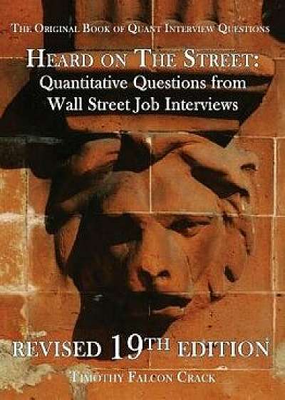 Heard on the Street: Quantitative Questions from Wall Street Job Interviews, Paperback/Timothy Falcon Crack