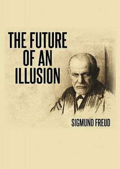 The Future of an Illusion, Paperback/Sigmund Freud
