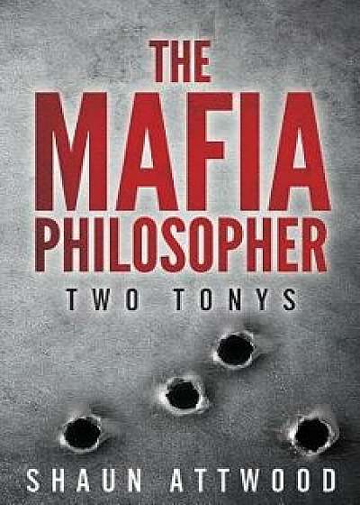 The Mafia Philosopher: Two Tonys, Paperback/Shaun Attwood