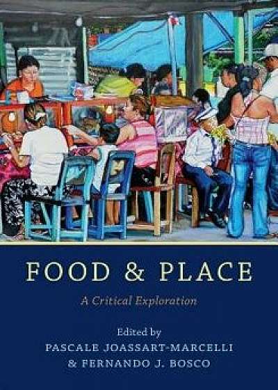 Food and Place: A Critical Exploration, Paperback/Pascale Joassart-Marcelli