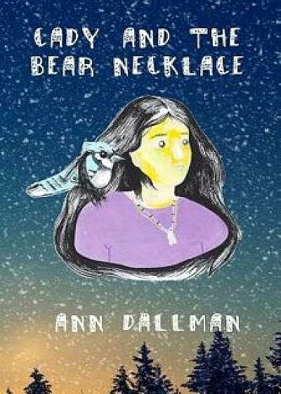 Cady and the Bear Necklace, Paperback/Ann Dallman