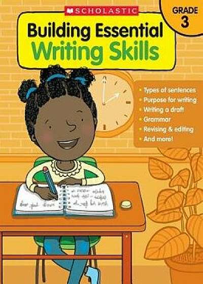 Building Essential Writing Skills: Grade 3, Paperback/Scholastic Teaching Resources