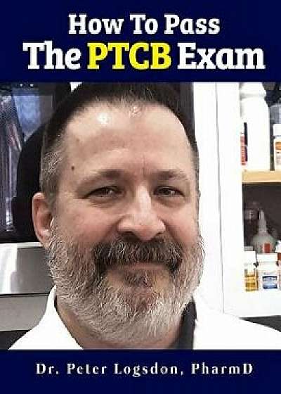 How to Pass the Ptcb Exam, Paperback/Peter G. Logsdon Pharmd