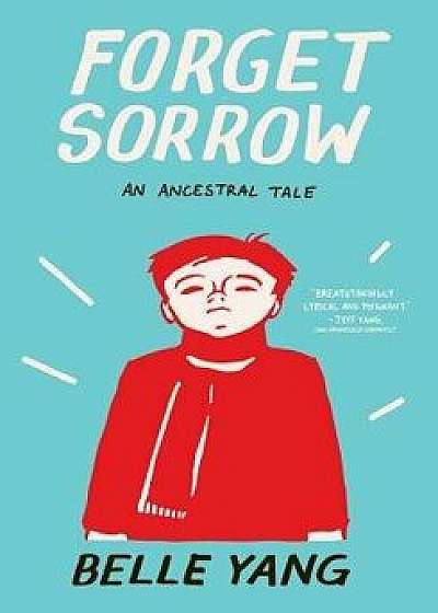 Forget Sorrow: An Ancestral Tale, Paperback/Belle Yang